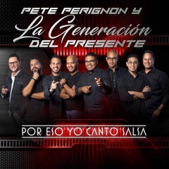 Pete Perignon (feat. La Generación del Presente)Por Eso Yo Canto Salsa