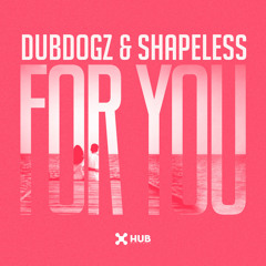 Dubdogz, Shapeless - For You (Club Mix)