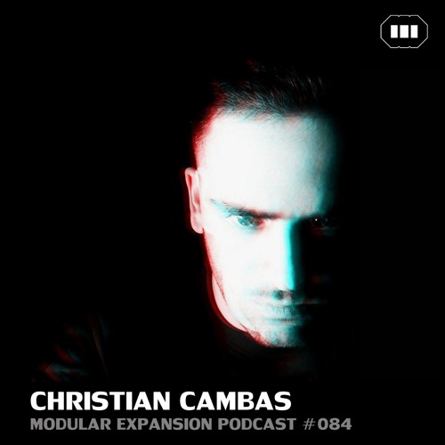MODULAR EXPANSION PODCAST #084 | CHRISTIAN CAMBAS