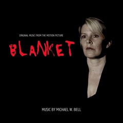 Michael W. Bell - Blanket (Original Motion Picture Score)