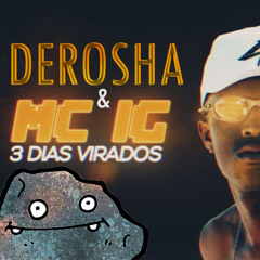 MC IG - 3 Dias Virado (Derosha Remix)