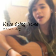 We’re going home - Vance Joy cover