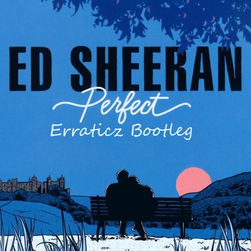 Ed Sheeran - Perfect (Erraticz Bootleg) [Free DL]