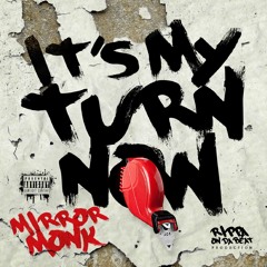 Mirror Monk - It's My Turn Now (Prod. By Rippa On Da Beat)
