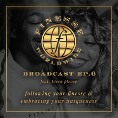 broadcast ep. #6: following your finesse & embracing your uniquness