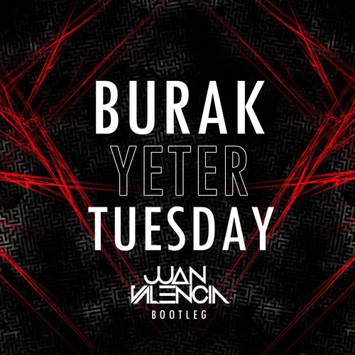 Stream Burak Yeter - Tuesday (Juan Valencia Bootleg) DOWNLOAD FREE! by Juan  Valencia [Official] | Listen online for free on SoundCloud