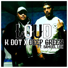 Kdot - Loud Ft Deep Green & Samuel Lox (Prod. Palizé)