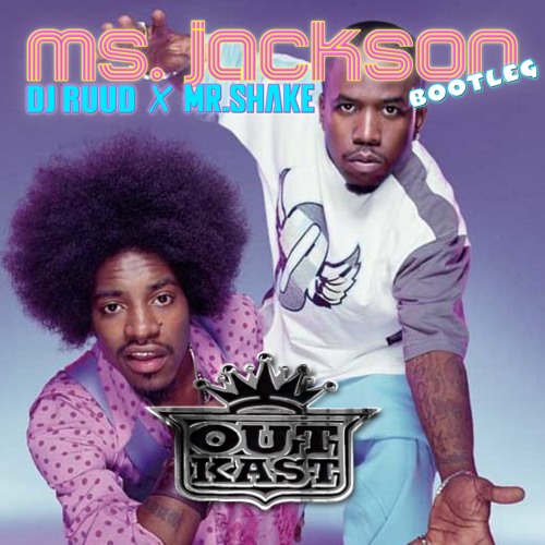 Stream Outkast - Ms. Jackson [DJ Ruud & MR.SHAKE Bootleg] by MR.SHAKE 💚 |  Listen online for free on SoundCloud
