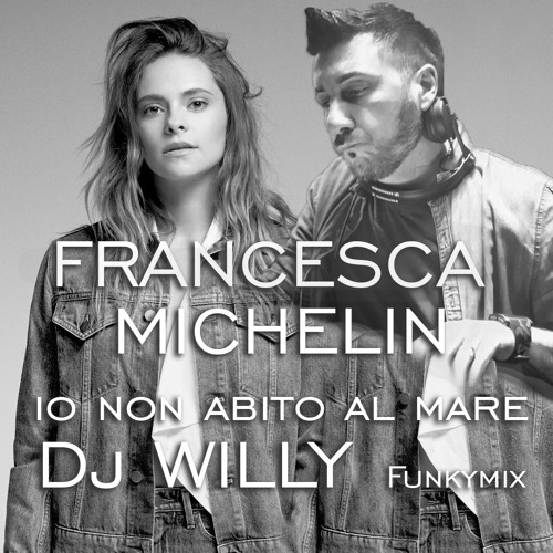 Francesca Michelin - Io non abito al mare (Dj Willy funkymix bootleg)