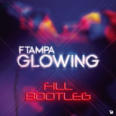 Ftampa - Glowing (FILL Bootleg)