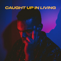 Xavier White - Caught Up In Living