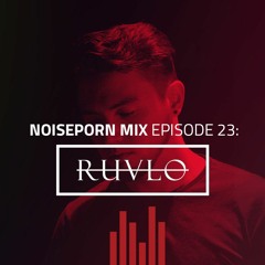 Noiseporn Mix Episode 23: RUVLO