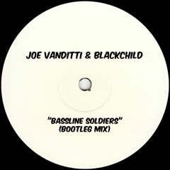Joe Vanditti & Blackchild - Bassline Soldiers (Bootleg Mix)