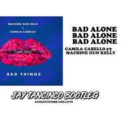 Bad Alone - Marshmello Vs Camilla Cabelo Ft. Machine Gun Kelly (Jay Tancinco Bootleg)