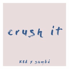 Crush It (feat. Sambé)