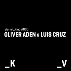 Viertel _Klub #005 - Oliver Aden & Luis Cruz