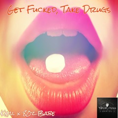 Get Fucked, Take Drugs (Khal x 80z Babé)