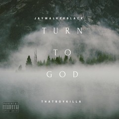 TURN TO GOD Feat THATBOYKILLA (prod by anno domini beats)