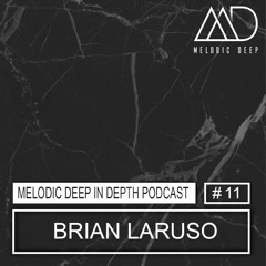 MELODIC DEEP IN DEPTH PODCAST #011 / BRIAN LARUSO