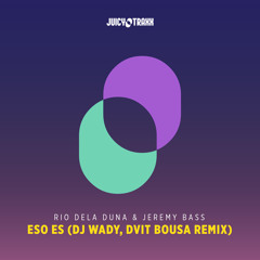 Rio Dela Duna & Jeremy Bass-Eso Es (Dj Wady, Dvit Bousa Remix)