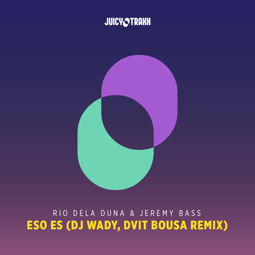 Rio Dela Duna & Jeremy Bass-Eso Es (Dj Wady, Dvit Bousa Remix)