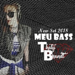 New Set Meu Bass 2018 - Dj Thaty Brandt FREE DOWNLOAD