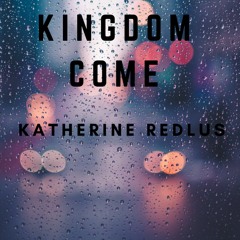 Kingdom Come / Katherine Redlus