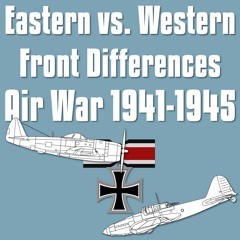 #3 - Air War Eastern Vs Western Front World War 2
