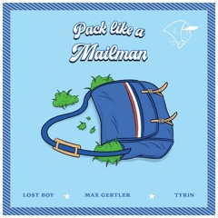 Pack Like a Mailman (Lost Boy, Max Gertler & Tyrin) {prod. Max Gertler & Lost Boy}