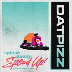 SPLASH DADDY - SPEED UP (prod. okthxbb1) @DatPizz