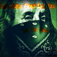 Lnt John Feat Lil Ted - Im On Now