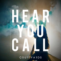 Courtyards - Hear You Call