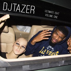 Ultimate Isht Vol 1. | DJ Tazer