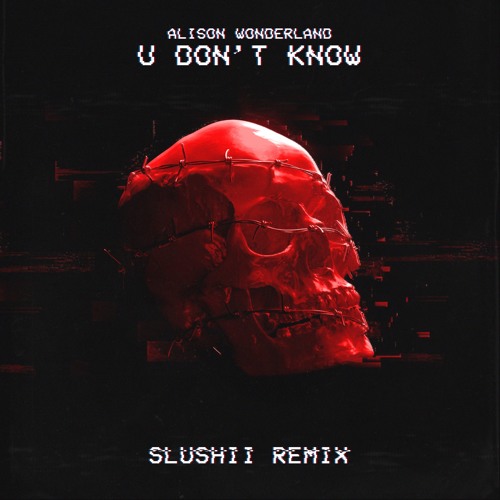Slushii U Don't Know Remix