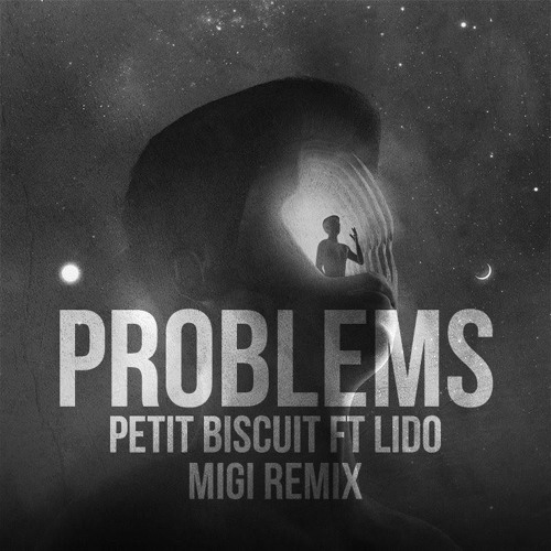 Petit Biscuit - Problems Ft. Lido (MiGi Remix)