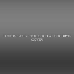 Theron Early- Too Good At Goodbyes (Cover)