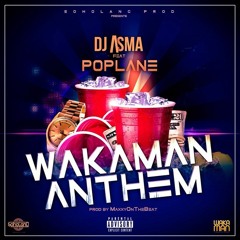 DJ ASMA ft POPLANE - WAKAMAN ANTHEM - MaxxyOnTheBeat