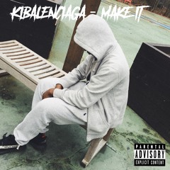 Kibalenciaga - Make It