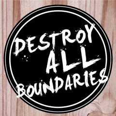 Destroy All Boundaries Ep. 3