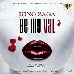 King Zaga - Be my Val