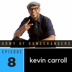 Ep 08 - Kevin Carroll, Author, Speaker and Agent for Social Change