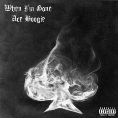 When I'm Gone - Ace Boogie [Prod. by E.]
