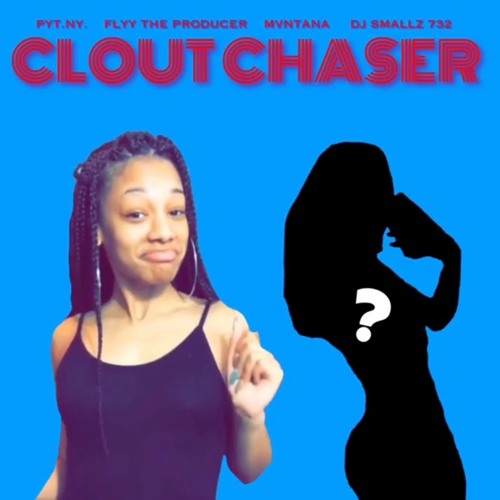 Clout Chaser - Flyy TheProducer & PYT NY Feat. Mvntana & Dj Smallz732