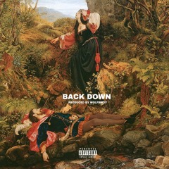 Back Down (Produced By: Wolfbwoy)