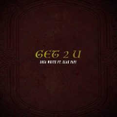 Get 2 U(Ft. Slak Papi)
