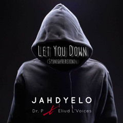 Jahdyelo - Let You Down (Spanish Version) feat. Eliud L' Voices, Dr. P