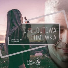 Chilloutowa Domówka # 39 pres. QUEST @ Radio Września 93.7 FM / 17.02.2018