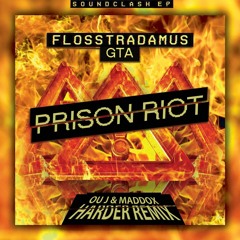 FLOSSTRADAMUS & GTA & LIL JON - PRISON RIOT (OU J X MADDOX HARDER REMIX) *BUY = FREE DOWNLOAD