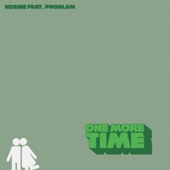 Kosine Feat. PROBLEM "One More Time"