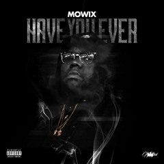 Mowix - Have You Ever